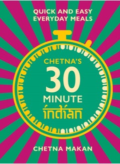 Buy Chetna's 30-minute Indian : Quick and easy everyday meals in UAE