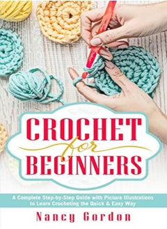 Buy Crochet For Beginners: A Complete Step By Step Guide With Picture illustrations To Learn Crocheting in UAE