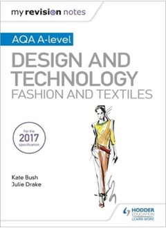 Buy My Revision Notes Aqa Alevel Design And Technology Fashion And Textiles by Bush, Kate - Drake, Julie Paperback in UAE