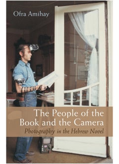 اشتري The People of the Book and the Camera : Photography in the Hebrew Novel في الامارات