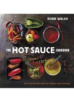 Buy The Hot Sauce Cookbook: Turn Up the Heat with 60+ Pepper Sauce Recipes in UAE