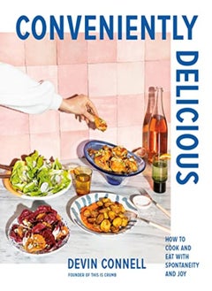 اشتري Conveniently Delicious: How to Cook and Eat with Spontaneity and Joy في الامارات