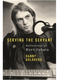 Buy Serving The Servant: Remembering Kurt Cobain in Saudi Arabia