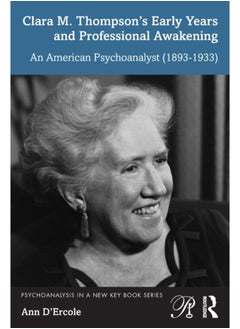 Buy Clara M. Thompson's Early Years and Professional Awakening : An American Psychoanalyst (1893-1933) in Saudi Arabia