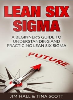 Buy Lean Six Sigma: Beginner's Guide to Understanding and Practicing Lean Six Sigma in UAE