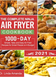 اشتري The Complete Ninja Air Fryer Cookbook 2021 : 1000-Day Simple, Tasty and Easy Air Fried Recipes for Smart People on A Budget Bake, Grill, Fry and Roast with Your Ninja Air Fryer A 4-Week Meal Plan في الامارات