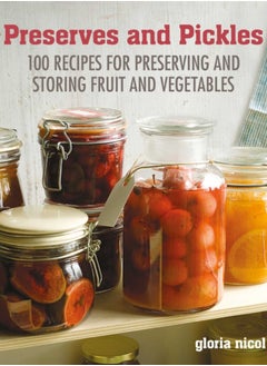 Buy Preserves & Pickles : 100 Traditional and Creative Recipe for Jams, Jellies, Pickles and Preserves in Saudi Arabia