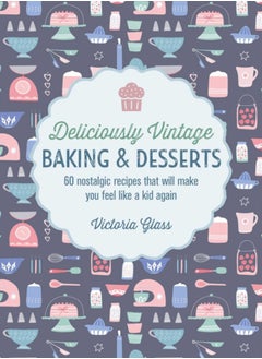 Buy Deliciously Vintage Baking & Desserts : 60 Nostalgic Recipes That Will Make You Feel Like a Kid Again in Saudi Arabia