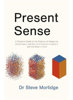 Buy Present Sense: A Practical Guide to the Science of Measuring Performance and the Art of Communicating it, with the Brain in Mind in UAE