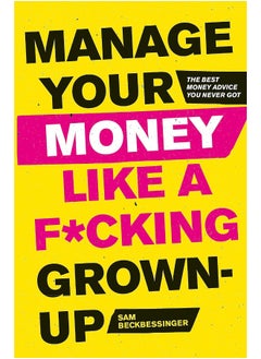 اشتري Manage Your Money Like a F*cking Grown-Up: The Best Money Advice You Never Got في الامارات