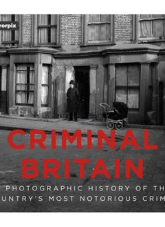 Buy Criminal Britain : A Photographic History of the Country's Most Notorious Crimes in Saudi Arabia