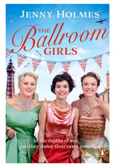 Buy The Ballroom Girls: A spellbinding and heart-warming new WWII romance (The Ballroom Girls Book 1) in UAE