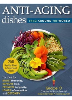 Buy Anti-Aging Dishes from Around the World: Recipes to Boost Immunity, Improve Skin, Promote Longevity, Lower Inflammation, and Detoxify in UAE