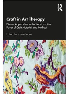 اشتري Craft in Art Therapy : Diverse Approaches to the Transformative Power of Craft Materials and Methods في الامارات