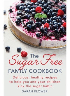 Buy The Sugar-Free Family Cookbook : Delicious, healthy recipes to help you and your children kick the sugar habit in Saudi Arabia