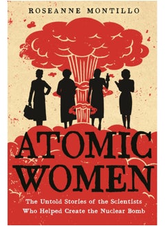 Buy Atomic Women : The Untold Stories of the Scientists Who Helped Create the Nuclear Bomb in Saudi Arabia