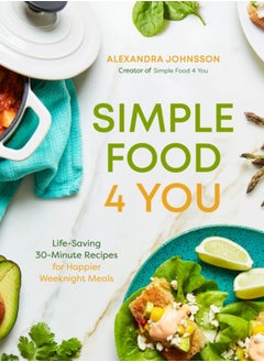 اشتري Simple Food 4 You : Life-Saving 30-Minute Recipes for Happier Weeknight Meals في السعودية