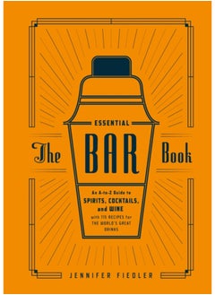 اشتري The Essential Bar Book : An A-to-Z Guide to Spirits, Cocktails, and Wine, with 115 Recipes for the World's Great Drinks في السعودية