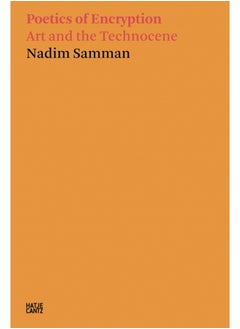 Buy Nadim Samman: Poetics of Encryption : Art and the Technocene in UAE