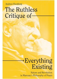 Buy The Ruthless Critique of Everything Existing: Nature and Revolution in Marcuse's Philosophy of Praxis in UAE