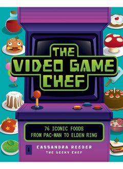 اشتري The Video Game Chef: 76 Iconic Foods from Pac-Man to Elden Ring في الامارات