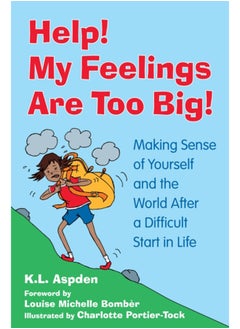 اشتري Help! My Feelings Are Too Big! : Making Sense of Yourself and the World After a Difficult Start in Life - for Children with Attachment Issues في السعودية