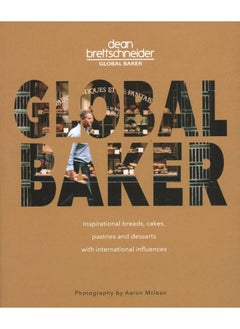 Buy Global Baker: Inspirational Breads, Cakes, Pastries and Desserts with International Influences in UAE