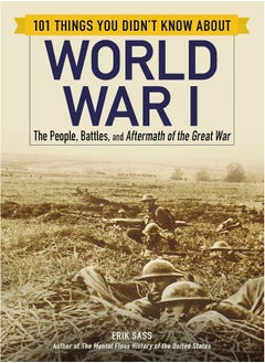 Buy 101 Things You Didn't Know about World War I: The People, Battles, and Aftermath of the Great Wa in UAE