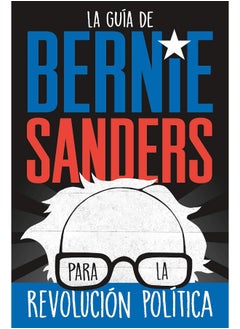 اشتري La GuÃ­a de Bernie Sanders Para La RevoluciÃ³n PolÃ­tica / Bernie Sanders Guide to Political Revolution: (Spanish Edition) في الامارات