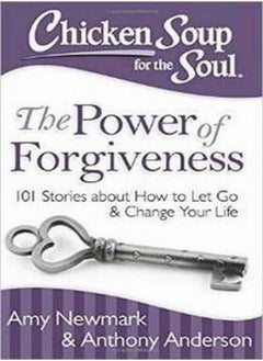 اشتري Chicken Soup For The Soul The Power Of Forgiveness 101 Stories About How To Let Go And Change Your by Newmark, Amy - Anderson, Anthony Paperback في الامارات