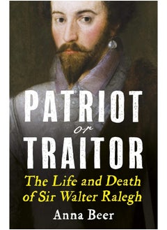 Buy Patriot or Traitor: The Life and Death of Sir Walter Ralegh in UAE