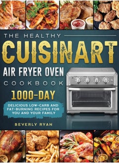 Buy The Healthy Cuisinart Air Fryer Oven Cookbook : 1000-Day Delicious Low-Carb and Fat-Burning Recipes for You and Your Family in UAE