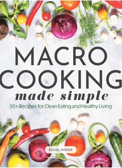 Buy Macro Cooking Made Simple : 50+ Recipes for Clean Eating and Healthy Living in Saudi Arabia