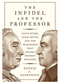 Buy The Infidel and the Professor : David Hume, Adam Smith, and the Friendship That Shaped Modern Thought in Saudi Arabia