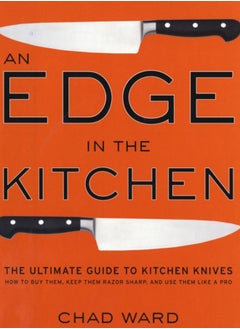 اشتري Edge in the Kitchen, An : The Ultimate Guide to Kitchen Knives-How to Buy Them, Keep Them Razor Sharp, and Use Them Like a Pro في الامارات