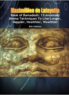 Buy Book Of Ramadosh 13 Anunnaki Ulema Techniques To Live Longer Happier Healthier Wealthier8Th Edi by De Lafayette, Maximillien Paperback in UAE