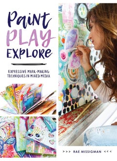 اشتري Paint, Play , Explore: Expressive Mark Making Techniques in Mixed Media في الامارات