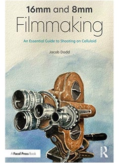 اشتري 16mm and 8mm Filmmaking : An Essential Guide to Shooting on Celluloid في السعودية