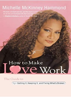 اشتري Os How To Make Love Work The Guide To Getting It Keeping It And Fixing Whats Broken by Michelle McKinney Hammond Hardcover في الامارات