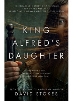 اشتري King Alfred's Daughter : The remarkable story of AEthelflaed, Lady of the Mercians, the heroine who was written out of history في السعودية