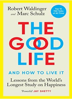 اشتري The Good Life Lessons From The Worlds Longest Study On Happiness by Waldinger, Robert - Schulz, Marc Hardcover في الامارات