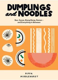 اشتري Dumplings and Noodles : Bao, Gyoza, Biang Biang, Ramen - and Everything in Between في السعودية