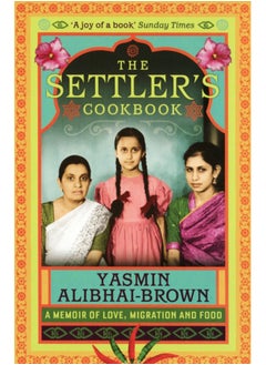 Buy The Settler's Cookbook : A Memoir Of Love, Migration And Food in Saudi Arabia