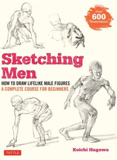 اشتري Sketching Men : How to Draw Lifelike Male Figures, A Complete Course for Beginners (Over 600 Illustrations) في السعودية