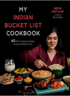 Buy My Indian Bucket List Cookbook 60 Bold Authentic Dishes Everyone Needs To Try by Mathur, Neha Paperback in UAE