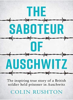 اشتري The Saboteur Of Auschwitz The Inspiring True Story Of A British Soldier Held Prisoner In Auschwitz by Rushton, Colin Paperback في الامارات