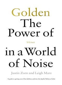 Buy Golden The Power Of Silence In A World Of Noise by Justin Talbot-Zorn Paperback in UAE