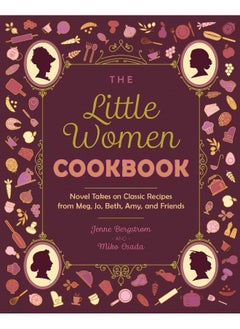 اشتري The Little Women Cookbook: Novel Takes on Classic Recipes from Meg, Jo, Beth, في الامارات