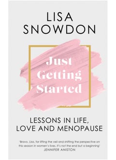 Buy Just Getting Started : Lessons in Life, Love and Menopause in Saudi Arabia