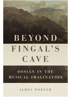 اشتري Beyond Fingal's Cave: Ossian in the Musical Imagination في الامارات